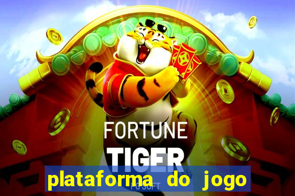 plataforma do jogo do tigrinho chinesa